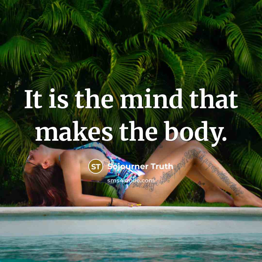 “It is the mind that makes the body.…” quote by Sojourner Truth