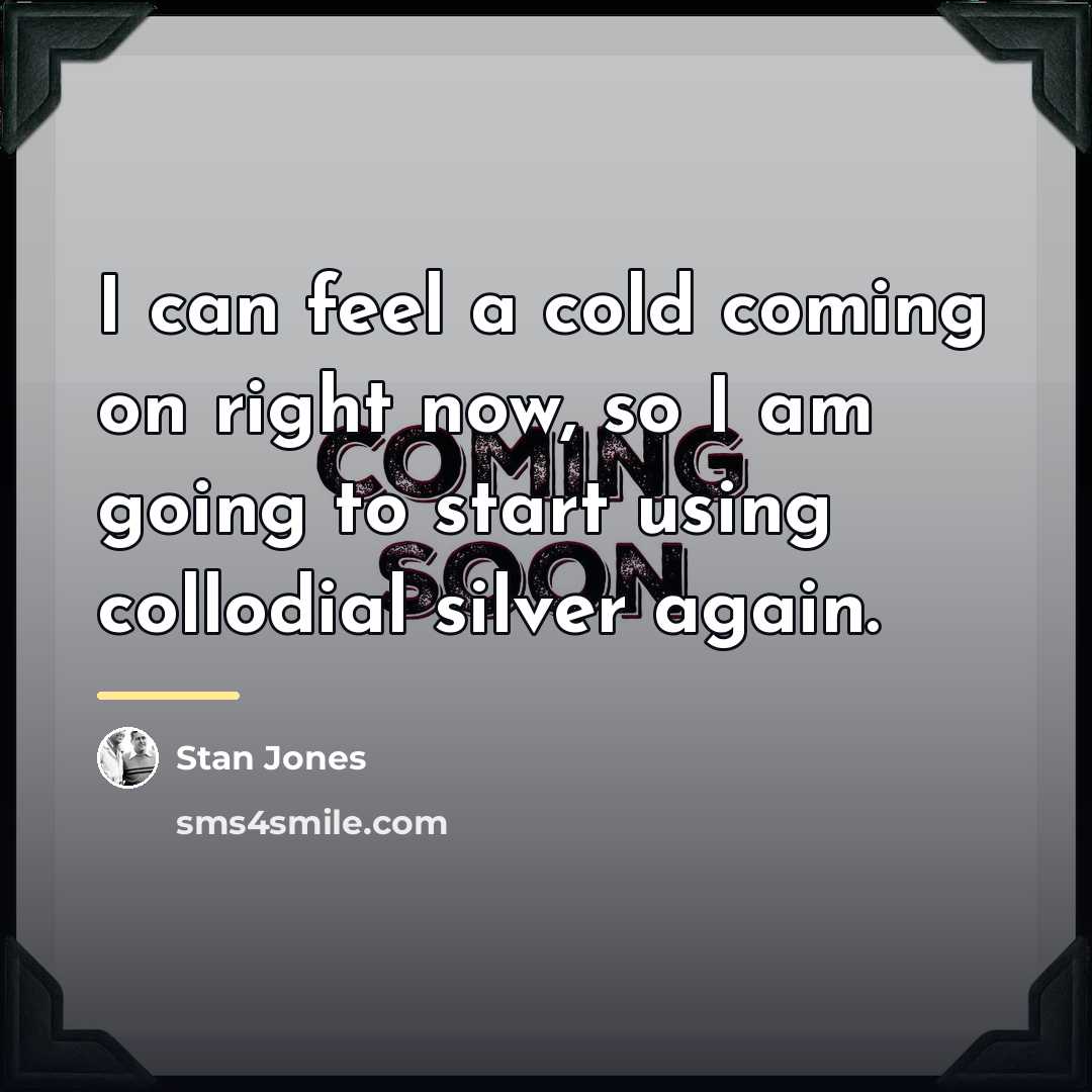 “I can feel a cold coming on right now, so…” quote by Stan Jones
