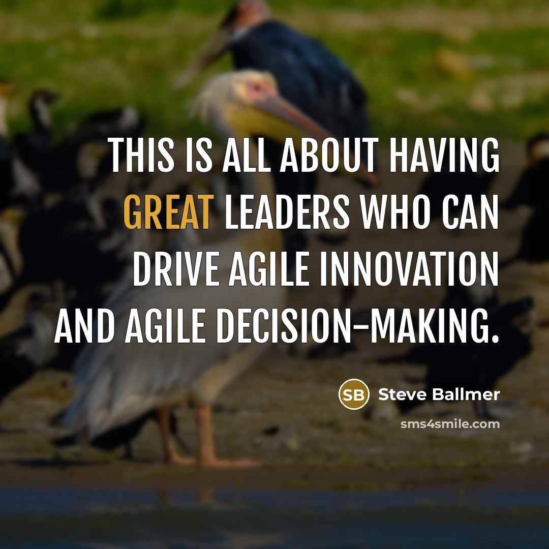 “This is all about having great leaders who can drive…” quote by Steve Ballmer