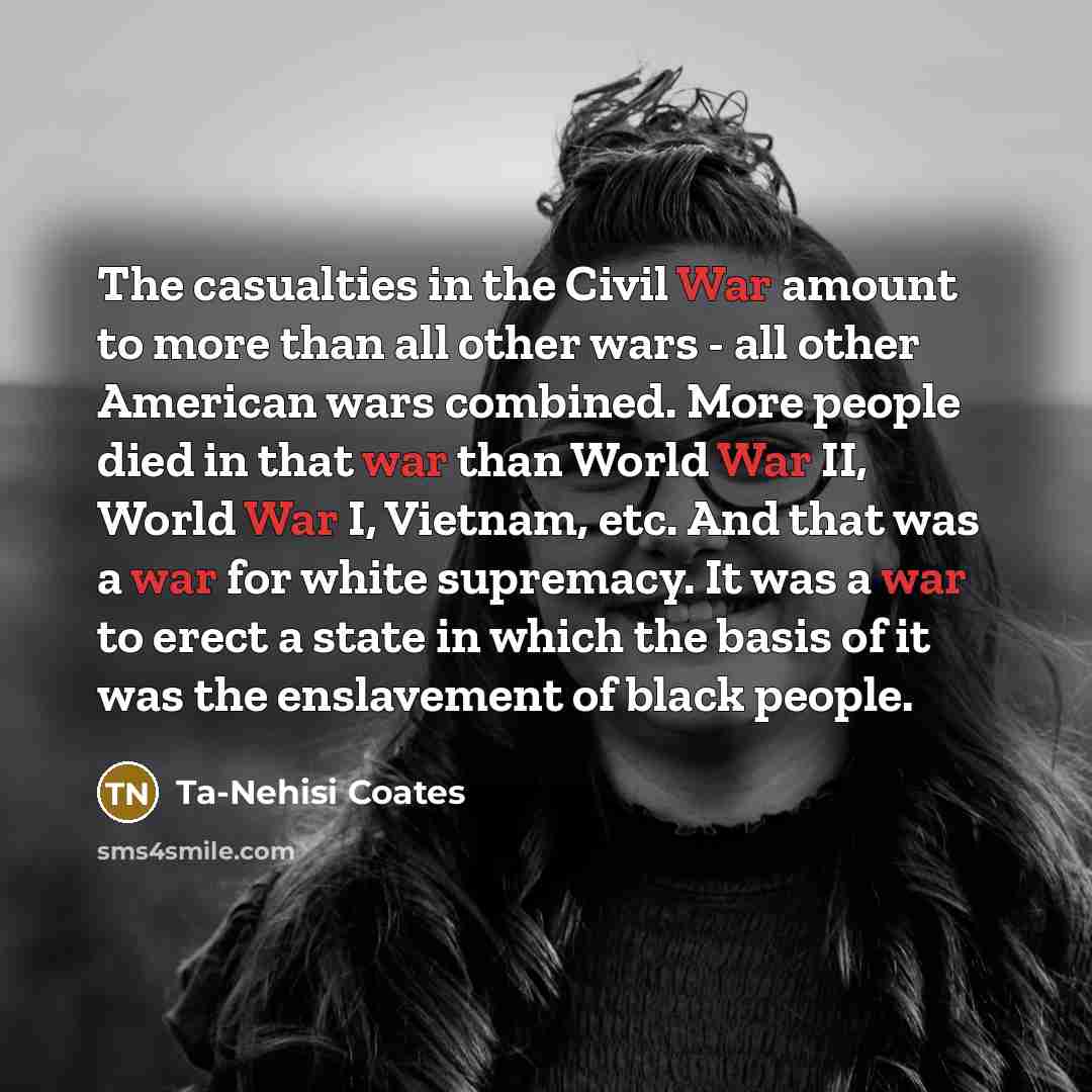 “The casualties in the Civil War amount to more than…” quote by Ta-Nehisi Coates