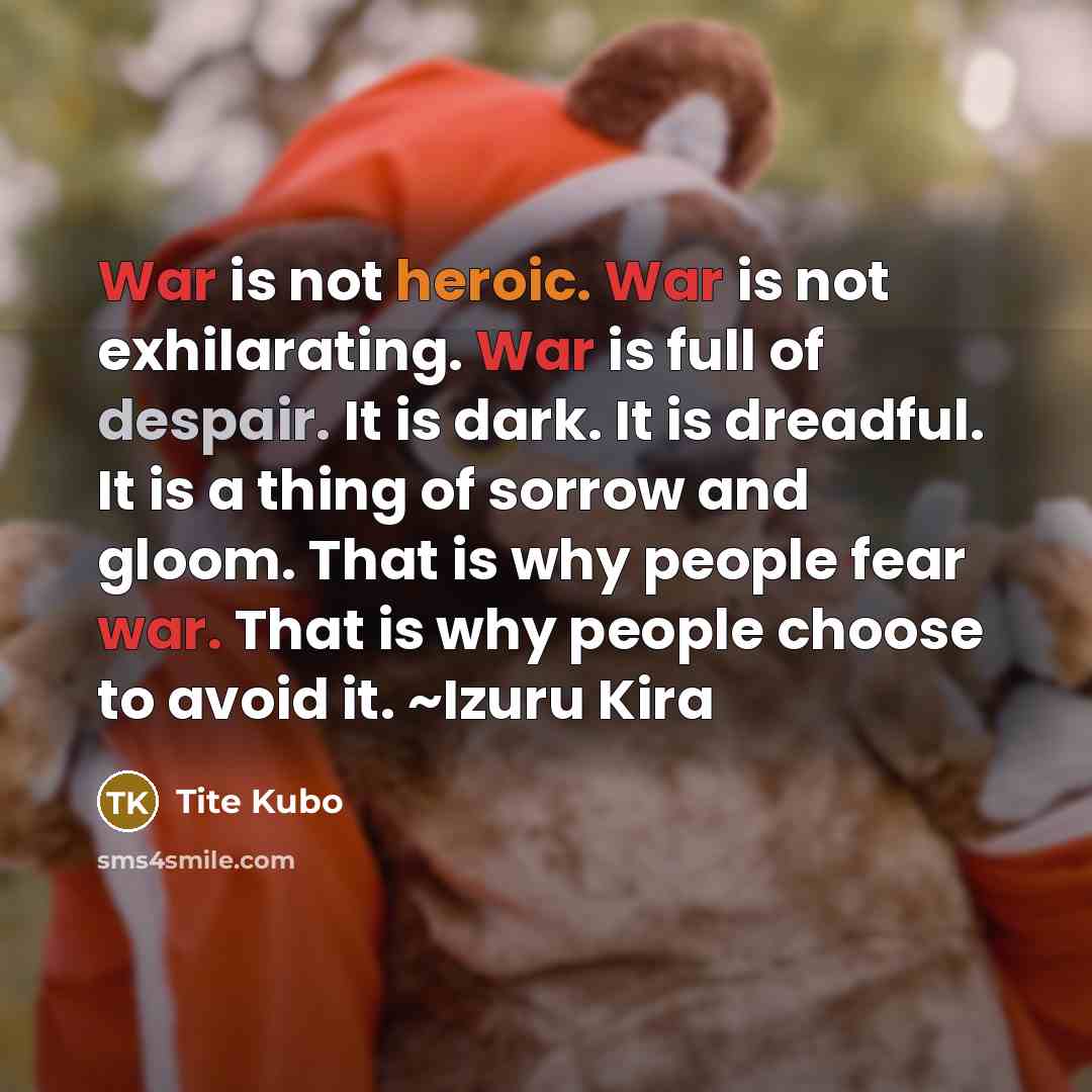 “War is not heroic. War is not exhilarating. War is…” quote by Tite Kubo