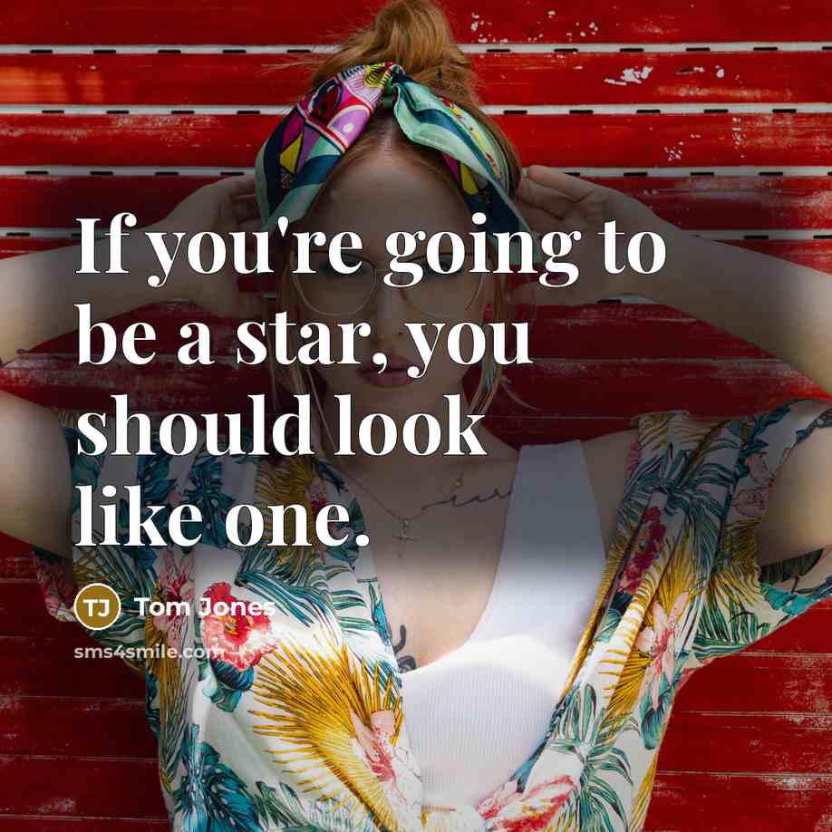 “If you're going to be a star, you should look…” quote by Tom Jones