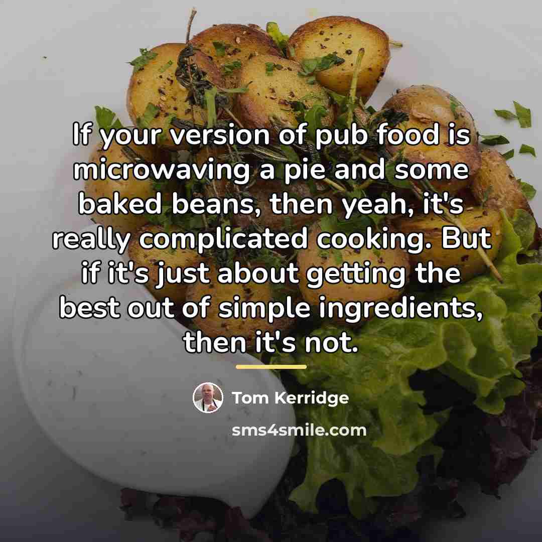 “If your version of pub food is microwaving a pie…” quote by Tom Kerridge
