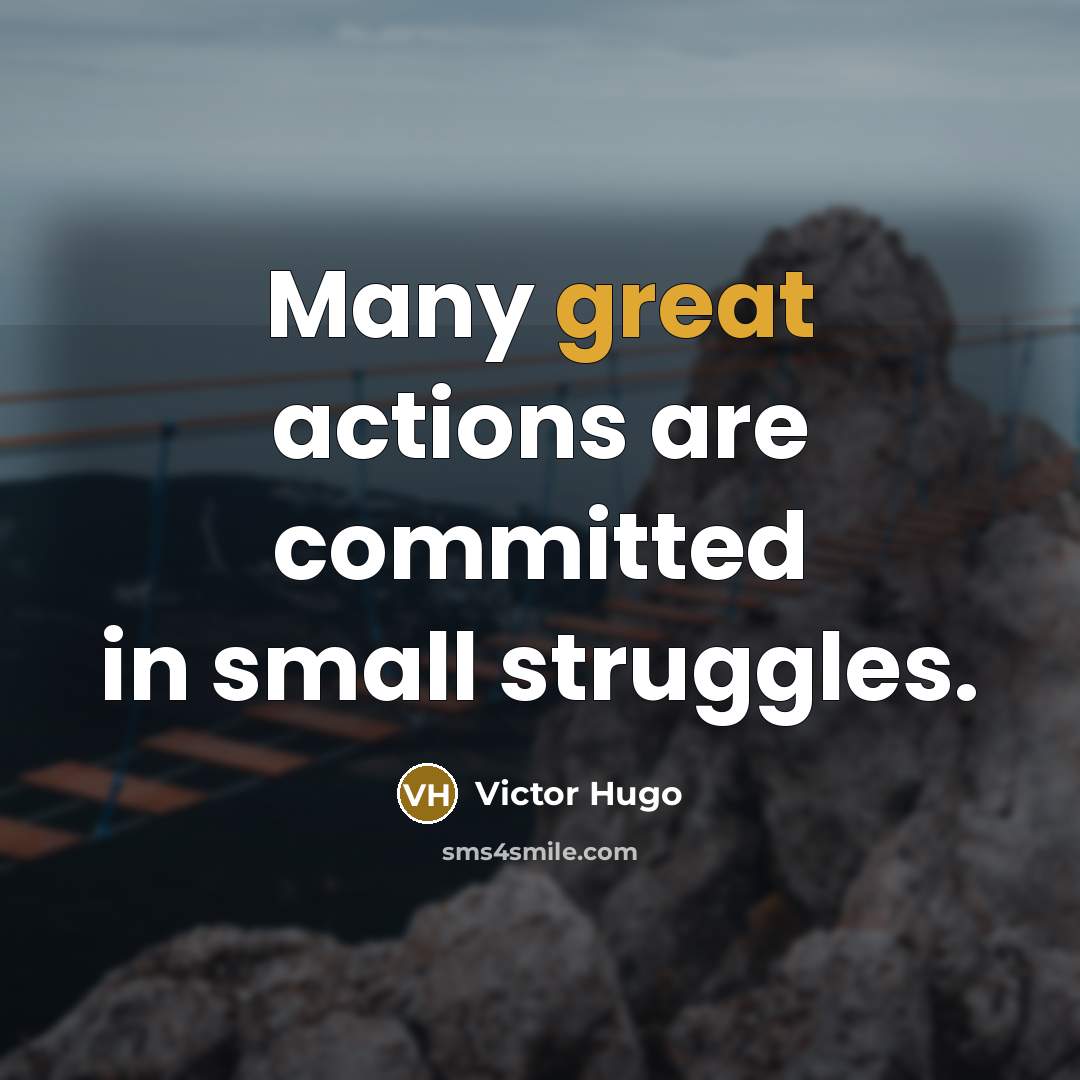 “Many great actions are committed in small struggles.…” quote by Victor Hugo