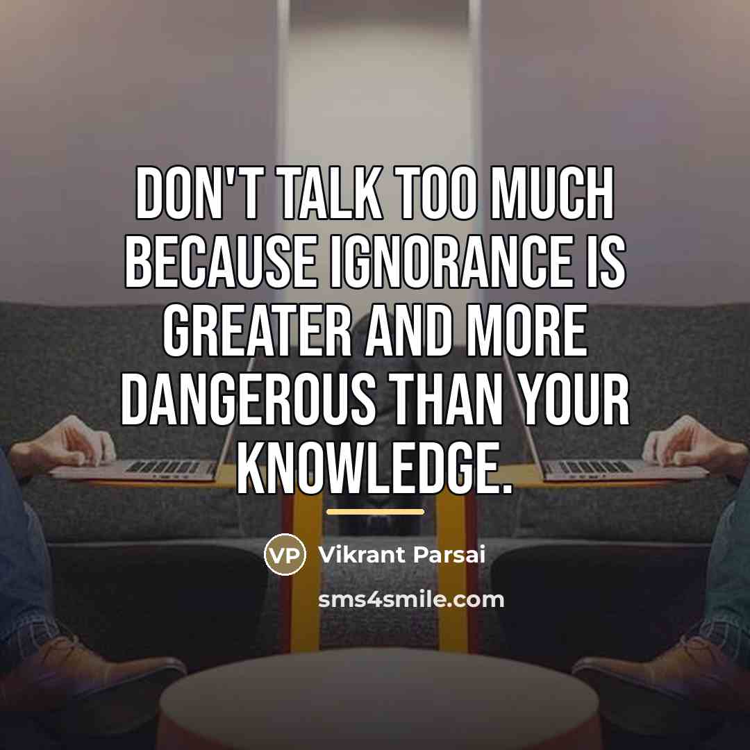 “Don't talk too much because ignorance is greater and more…” quote by Vikrant Parsai