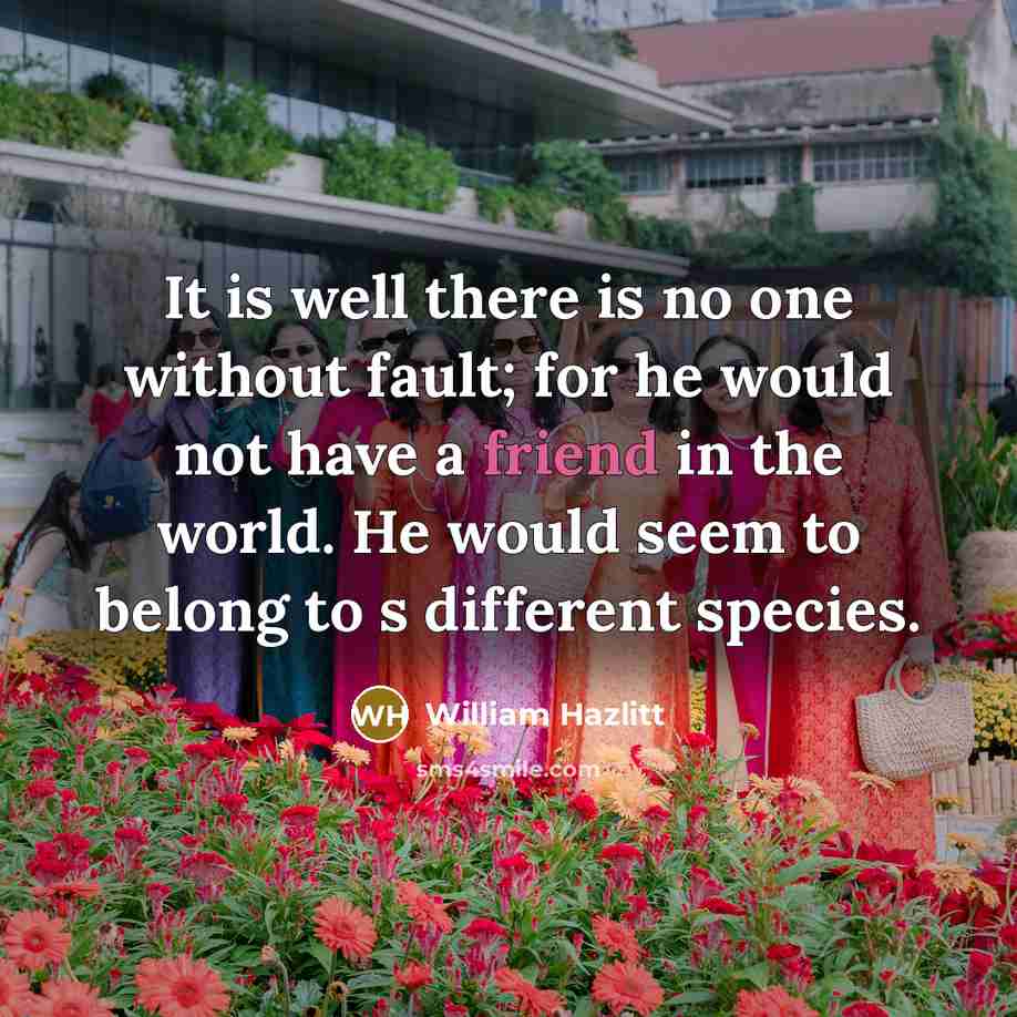 “It is well there is no one without fault; for…” quote by William Hazlitt