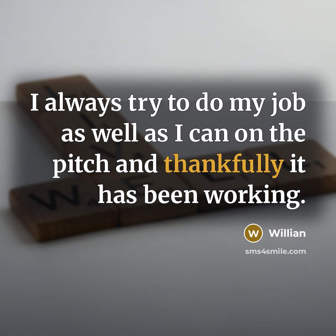 “I always try to do my job as well as…” quote by Willian