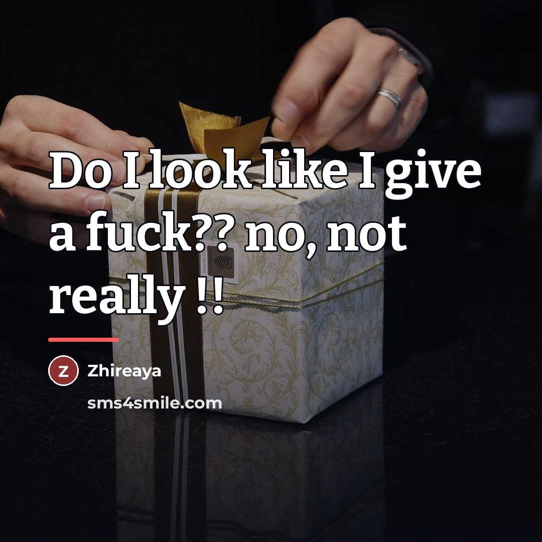 “Do I look like I give a fuck?? no, not…” quote by Zhireaya