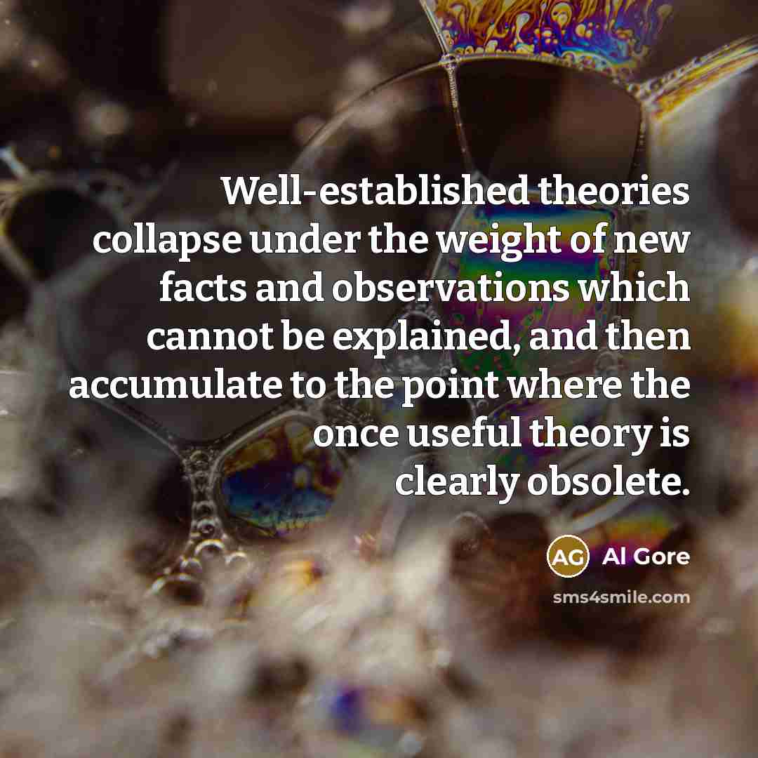 “Well-established theories collapse under the weight of new facts and…” quote by Al Gore
