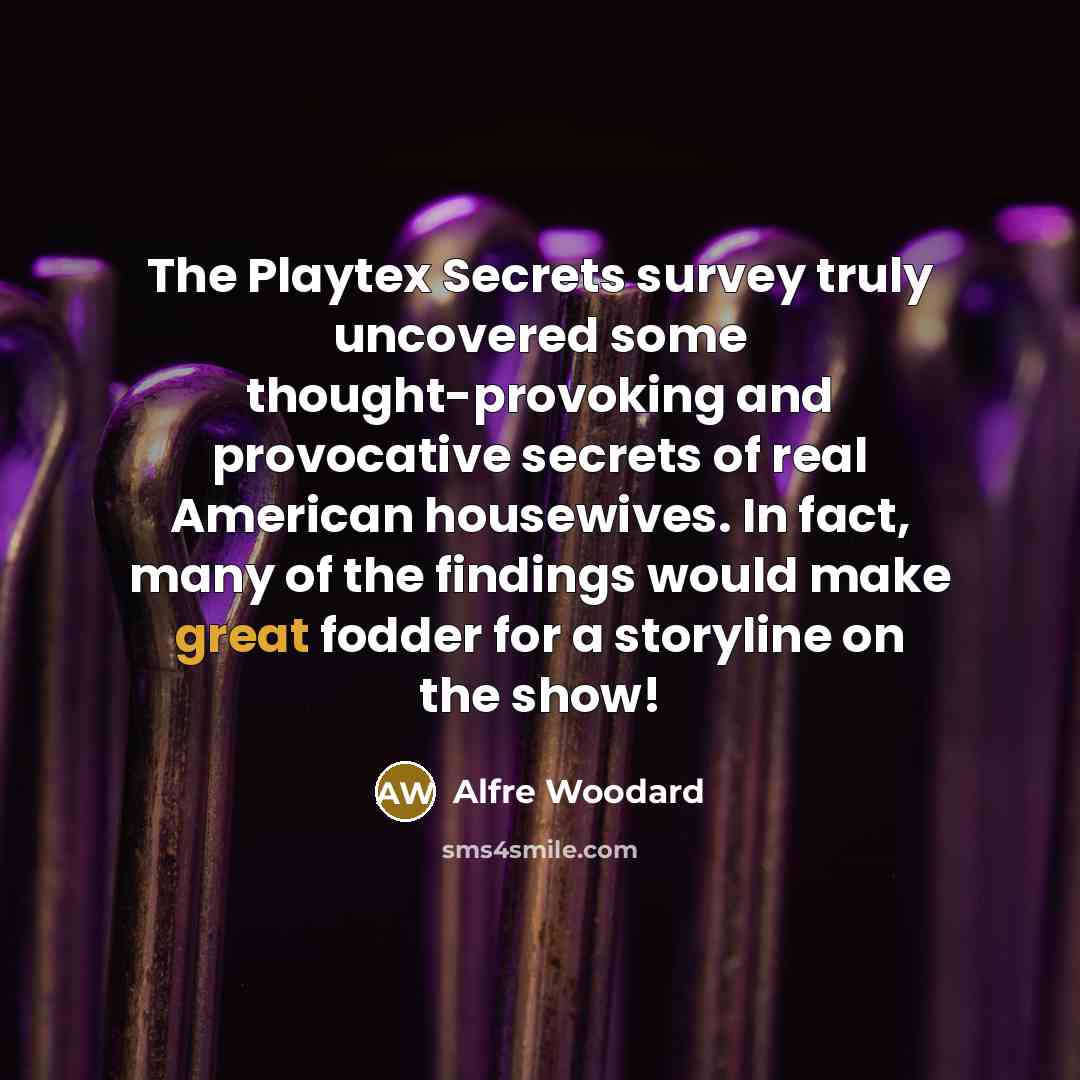 “The Playtex Secrets survey truly uncovered some thought-provoking and provocative…” quote by Alfre Woodard
