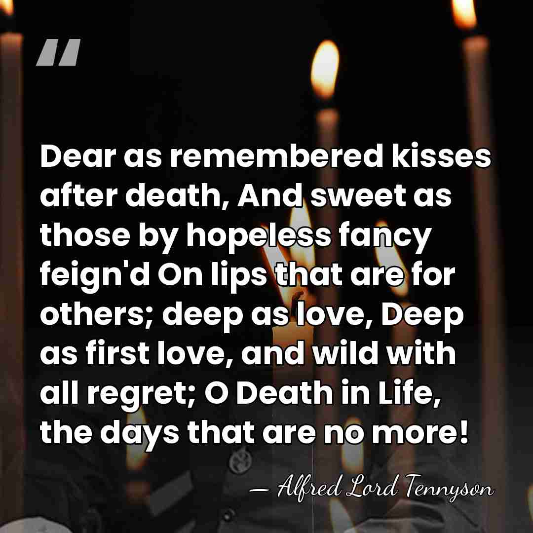 Dear as remembered kisses after death, And sweet as those by hopeless&hellip; - Alfred Lord Tennyson
