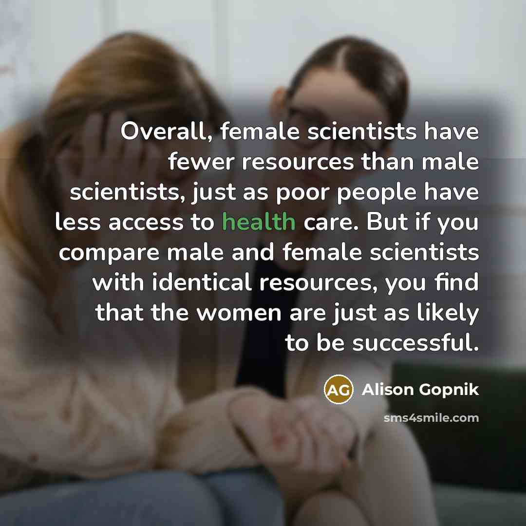 “Overall, female scientists have fewer resources than male scientists, just…” quote by Alison Gopnik
