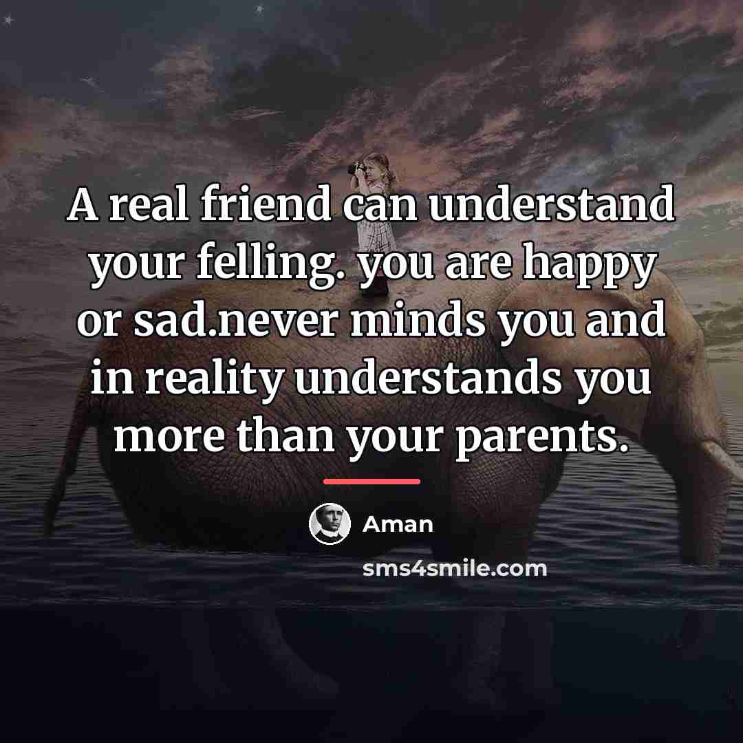 “A real friend can understand your felling. you are happy…” quote by Aman