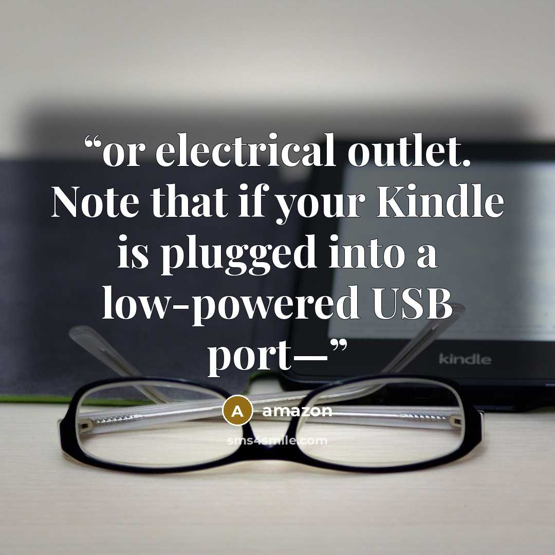 “or electrical outlet. Note that if your Kindle is plugged into a low-powered USB port—” quote by Amazon
