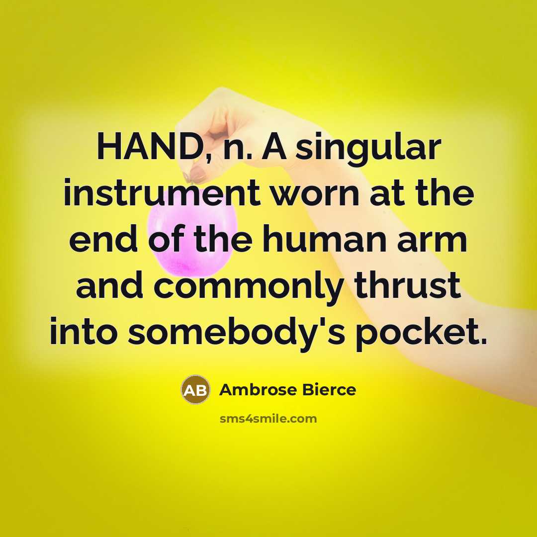 “HAND, n. A singular instrument worn at the end of…” quote by Ambrose Bierce