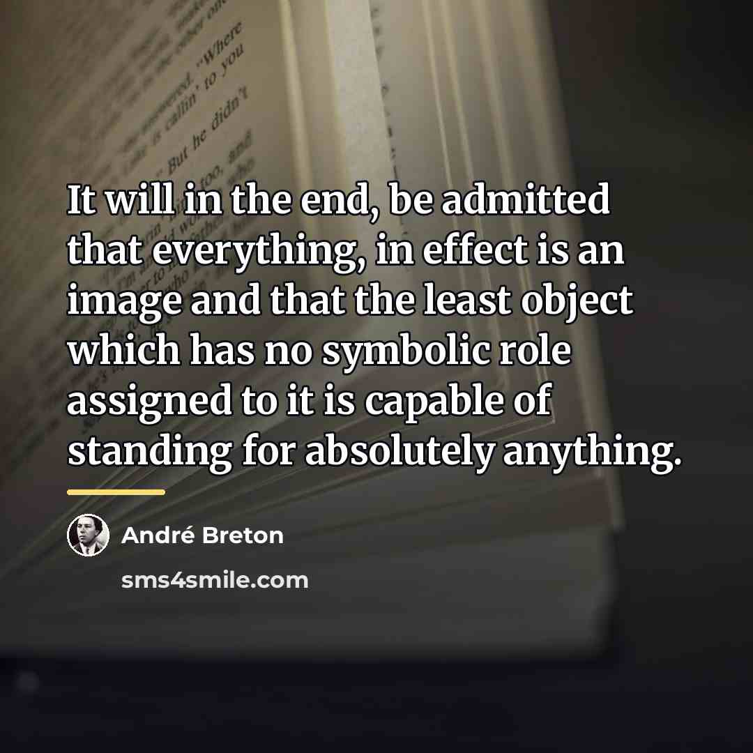 “It will in the end, be admitted that everything, in…” quote by Andre Breton