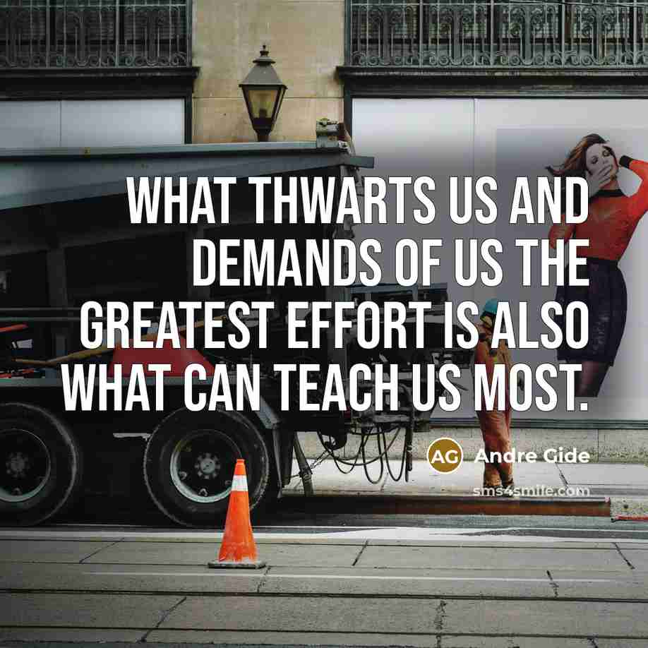 “What thwarts us and demands of us the greatest effort…” quote by Andre Gide
