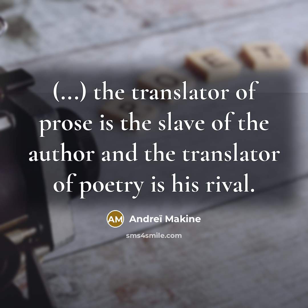 “(...) the translator of prose is the slave of the…” quote by Andreï Makine