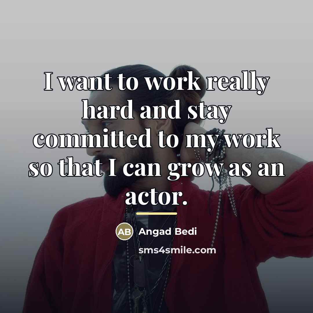 “I want to work really hard and stay committed to…” quote by Angad Bedi