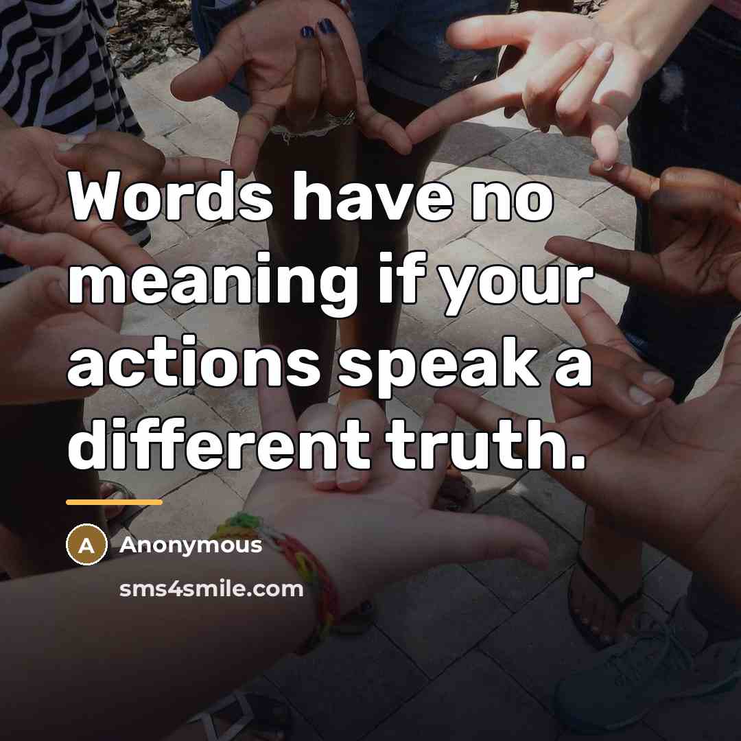 “Words have no meaning if your actions speak a different…” quote by Anonymous