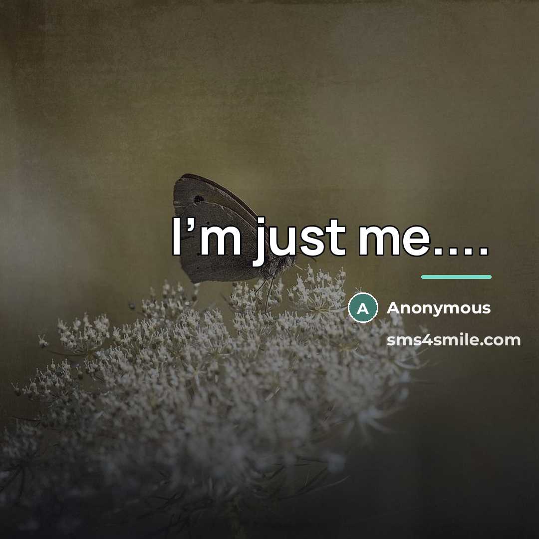 “I'm just me....…” quote by Anonymous