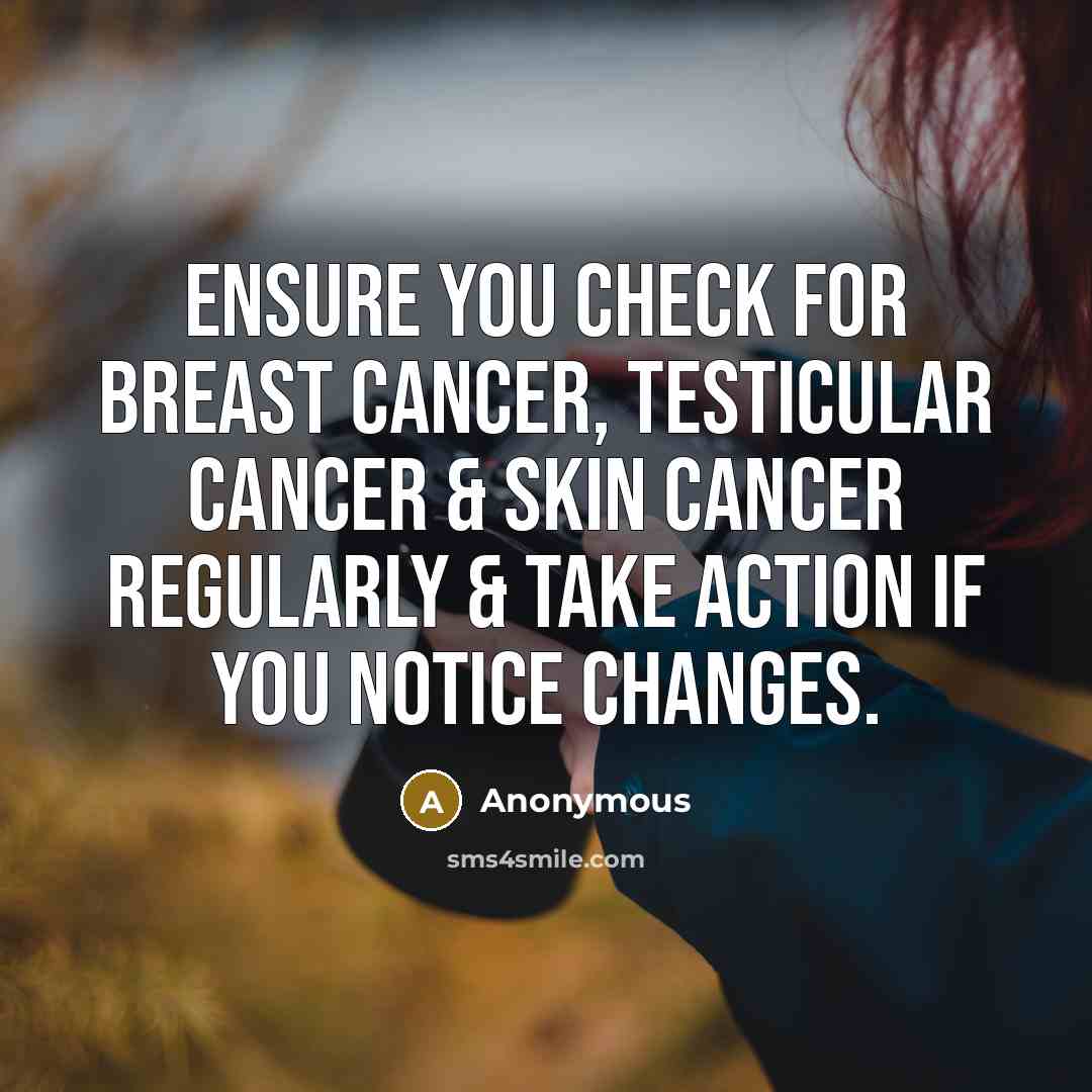 “Ensure you check for breast cancer, testicular cancer & skin…” quote by Anonymous