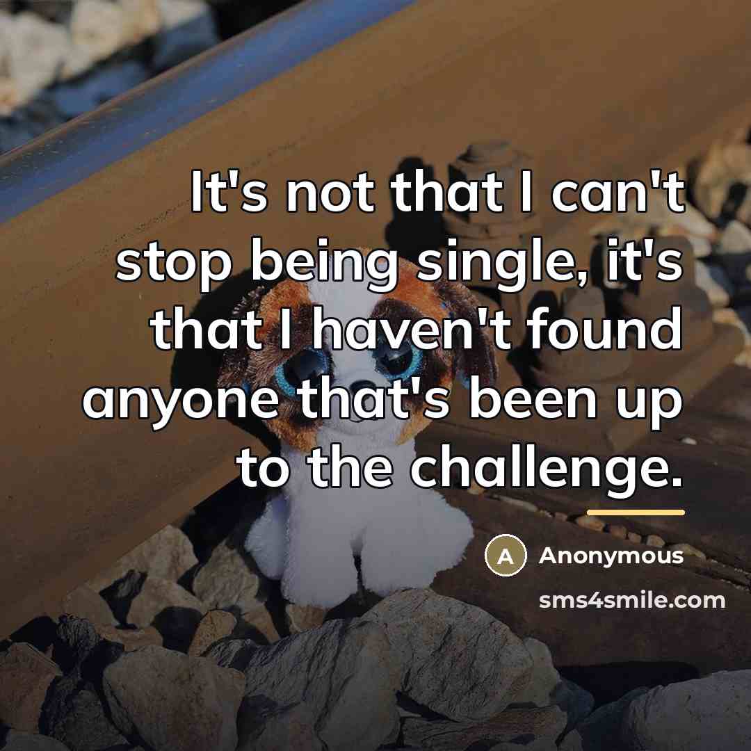 “It's not that I can't stop being single, it's that…” quote by Anonymous