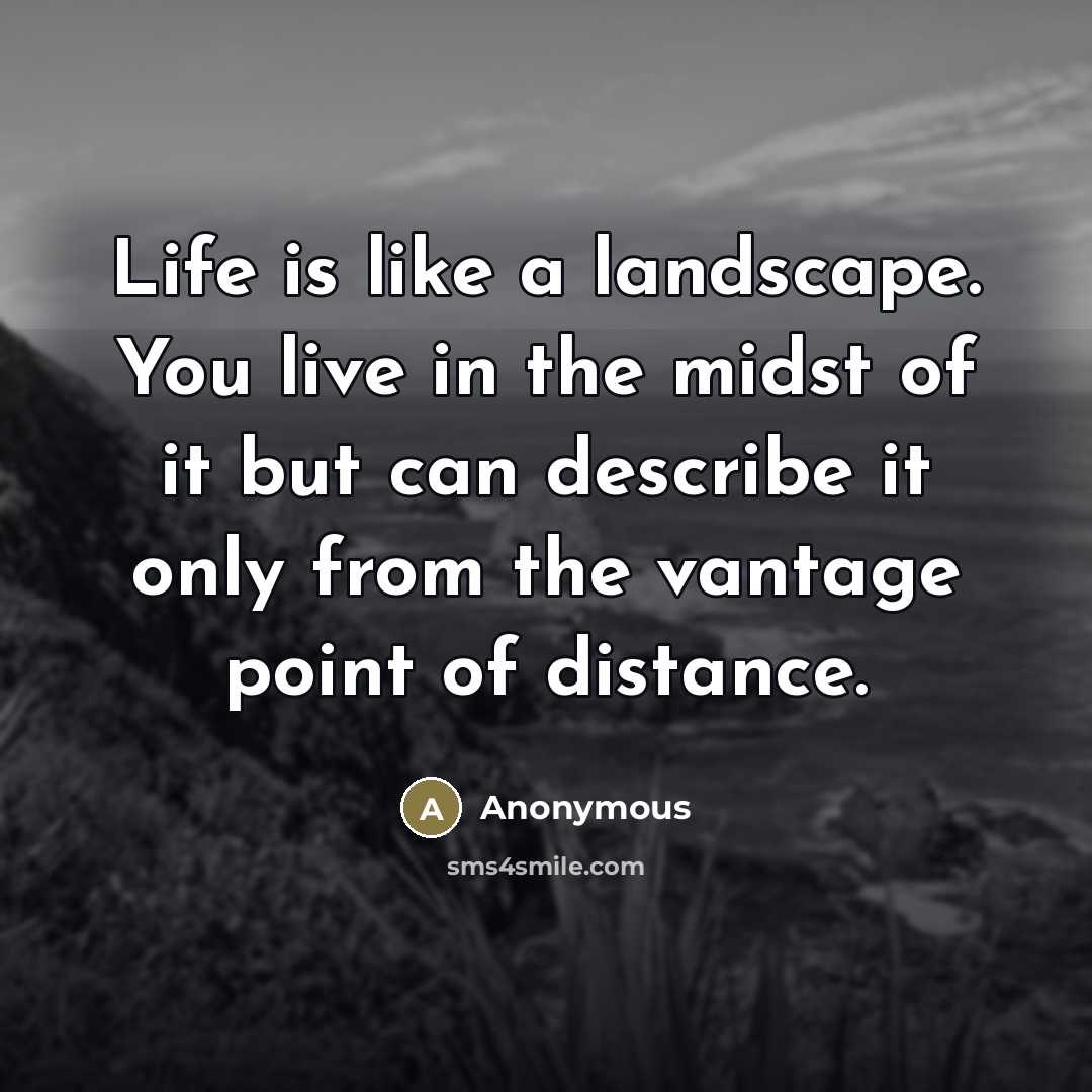 “Life is like a landscape. You live in the midst…” quote by Anonymous