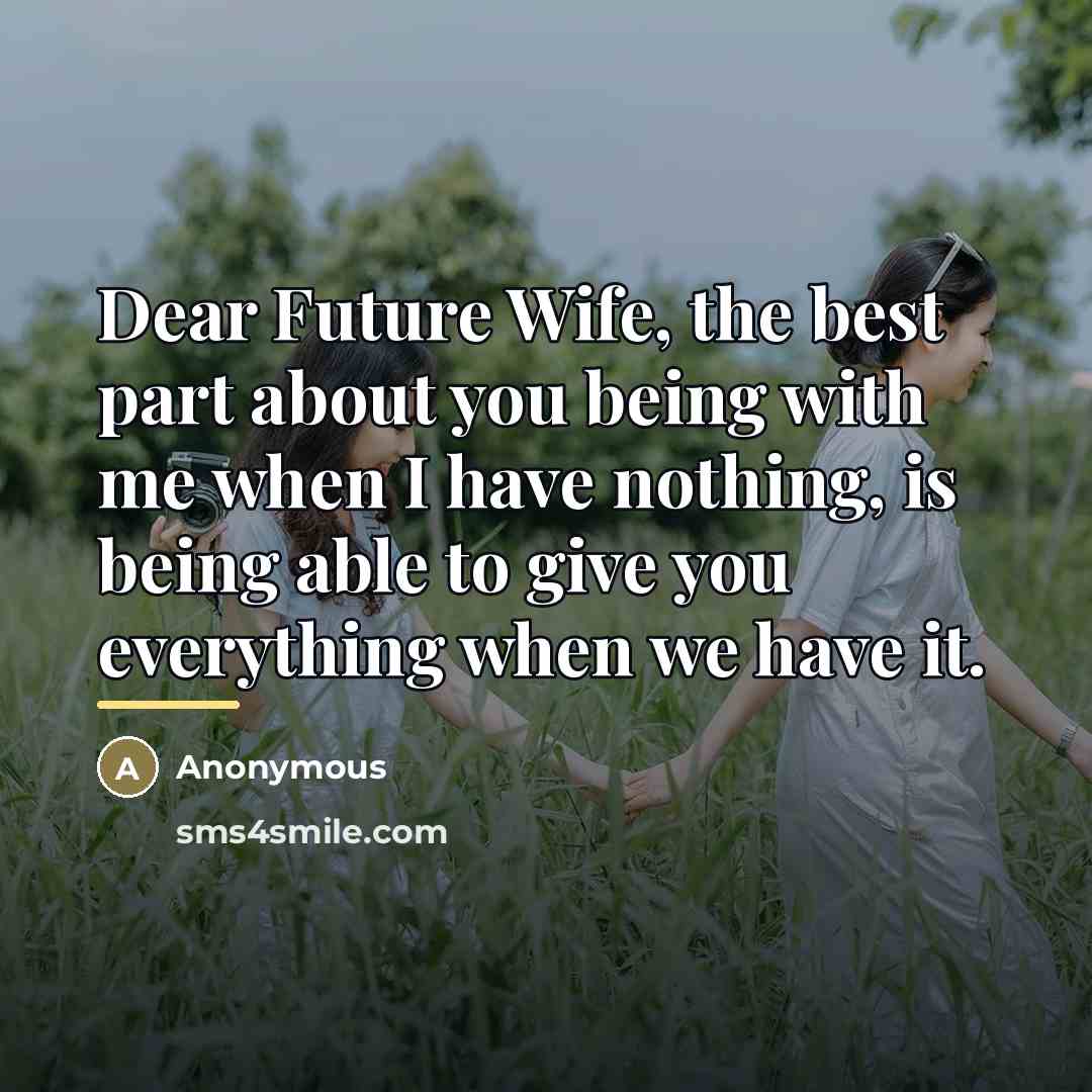 “Dear Future Wife, the best part about you being with…” quote by Anonymous