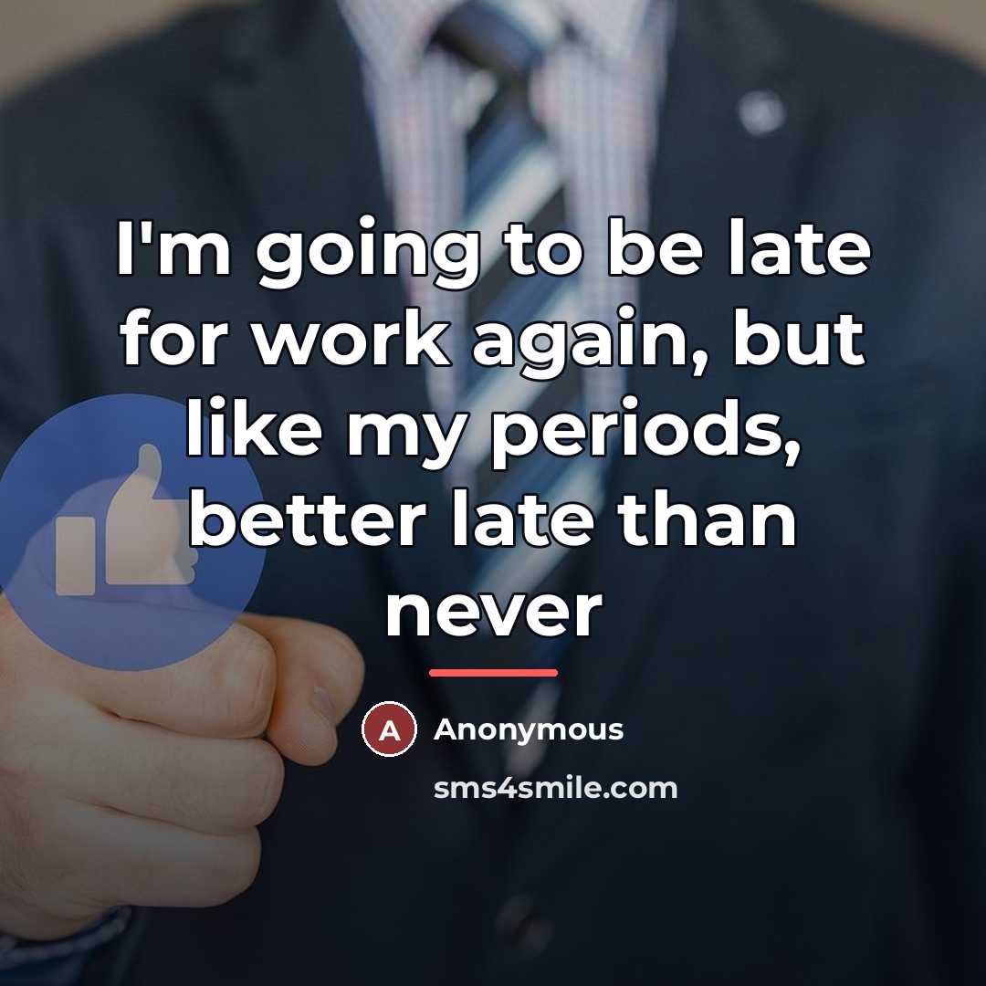 “I'm going to be late for work again, but like…” quote by Anonymous