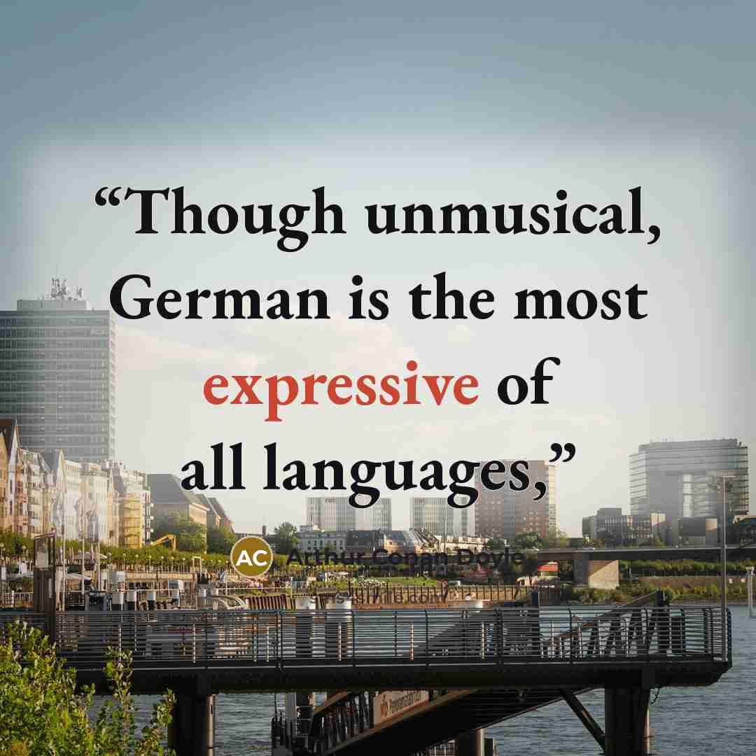 “Though unmusical, German is the most expressive of all languages,” quote by Arthur Conan Doyle