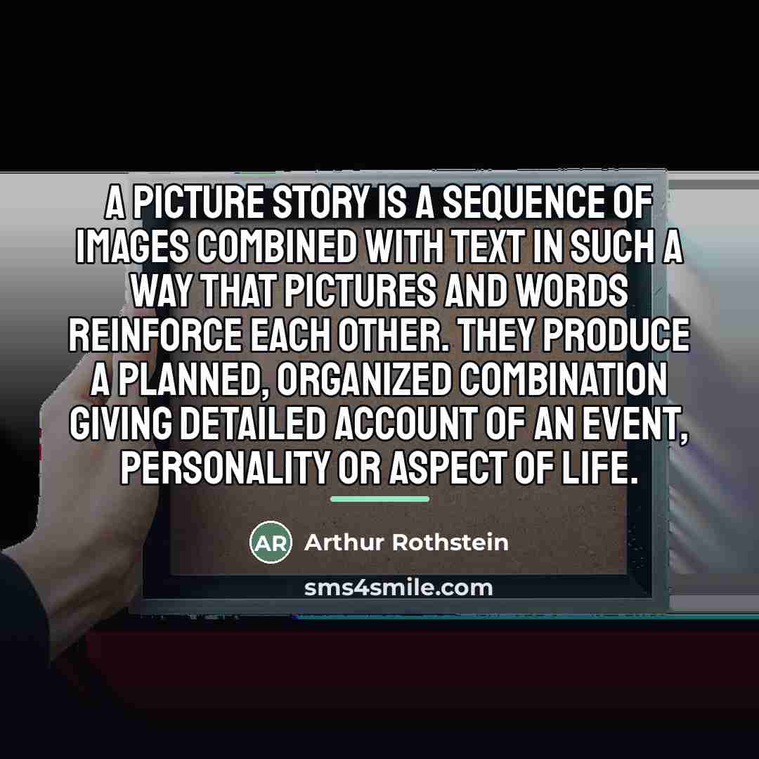“A picture story is a sequence of images combined with…” quote by Arthur Rothstein