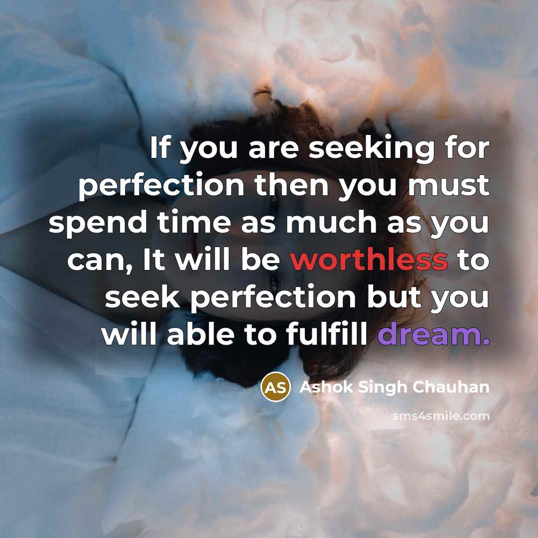 “If you are seeking for perfection then you must spend…” quote by Ashok Singh Chauhan