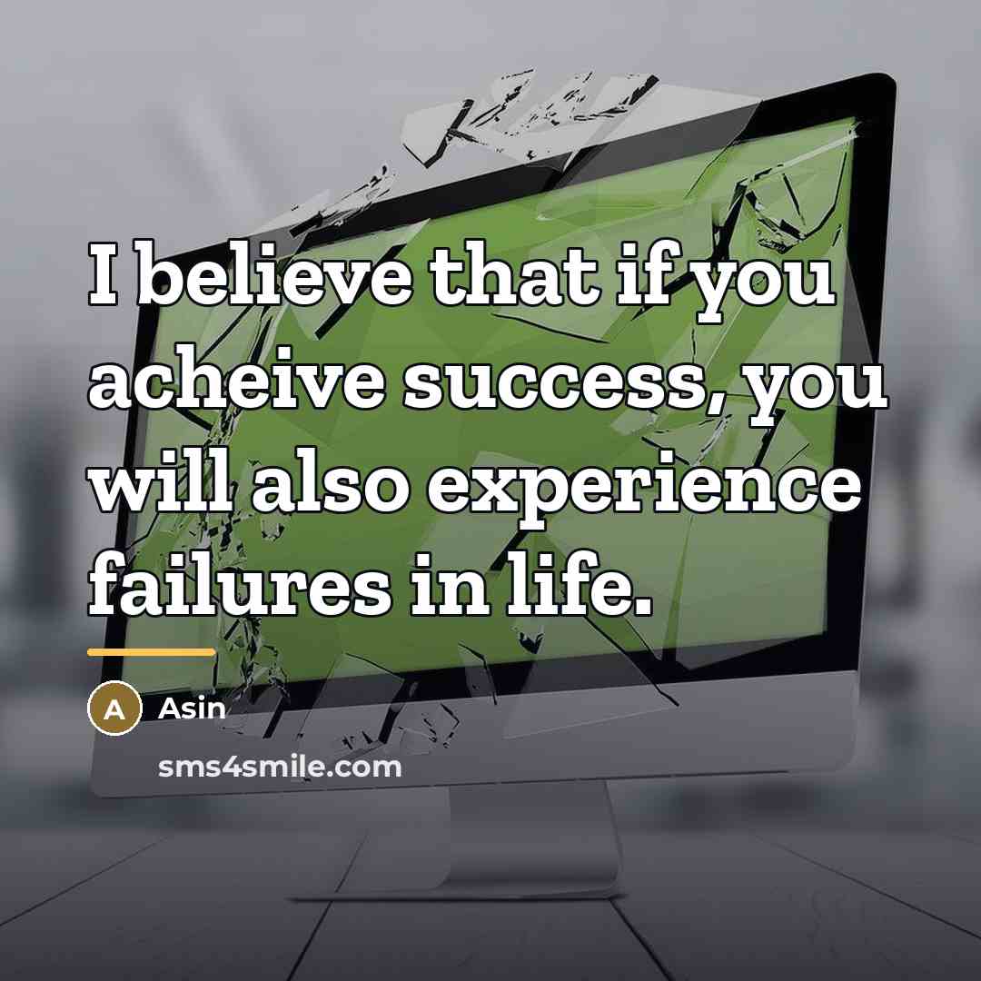 “I believe that if you acheive success, you will also…” quote by Asin