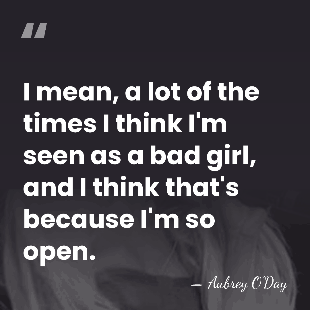I mean, a lot of the times I think I'm seen as&hellip; - Aubrey O'Day