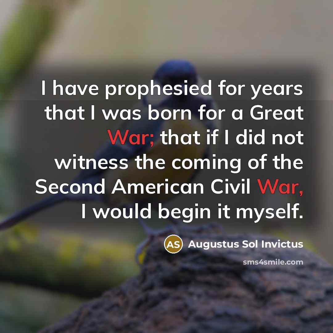 “I have prophesied for years that I was born for…” quote by Augustus Sol Invictus