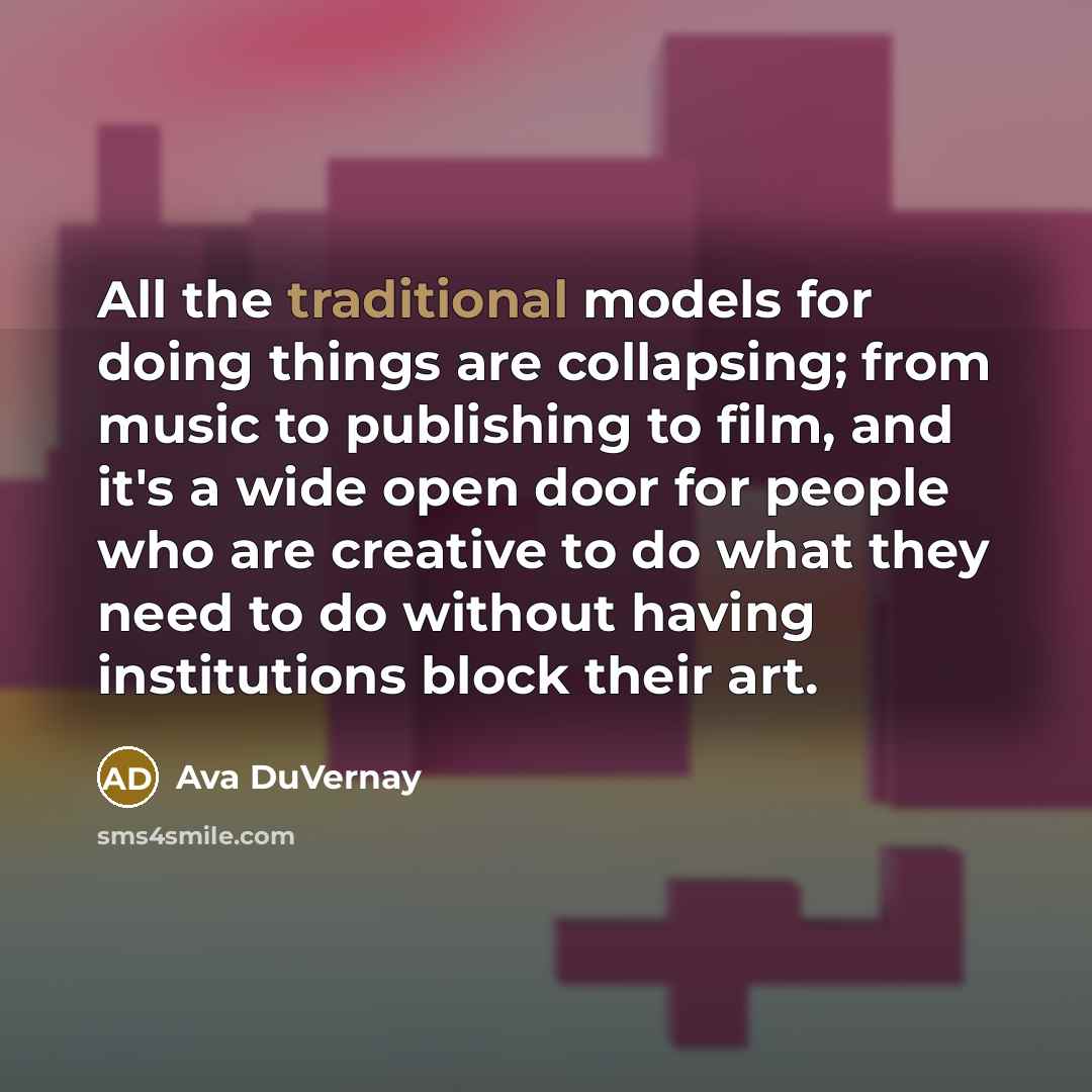 “All the traditional models for doing things are collapsing; from…” quote by Ava DuVernay
