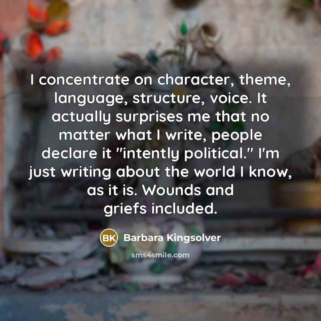 “I concentrate on character, theme, language, structure, voice. It actually…” quote by Barbara Kingsolver