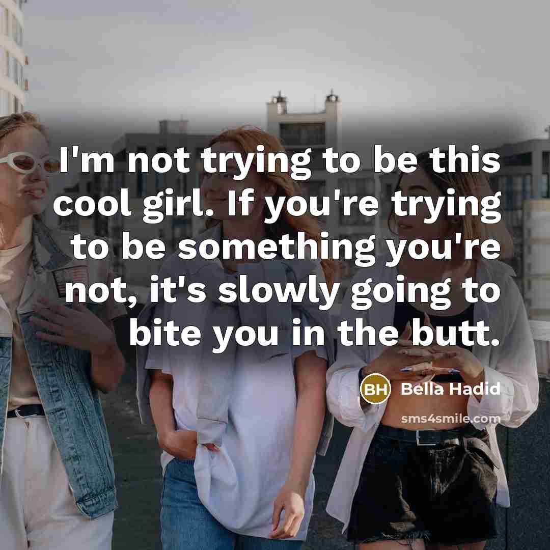 “I'm not trying to be this cool girl. If you're…” quote by Bella Hadid
