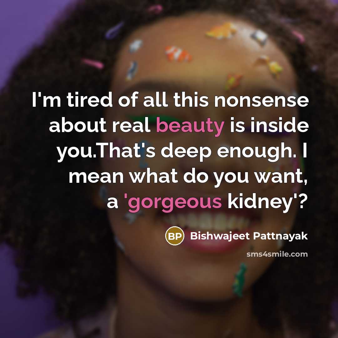 “I'm tired of all this nonsense about real beauty is…” quote by Bishwajeet Pattnayak