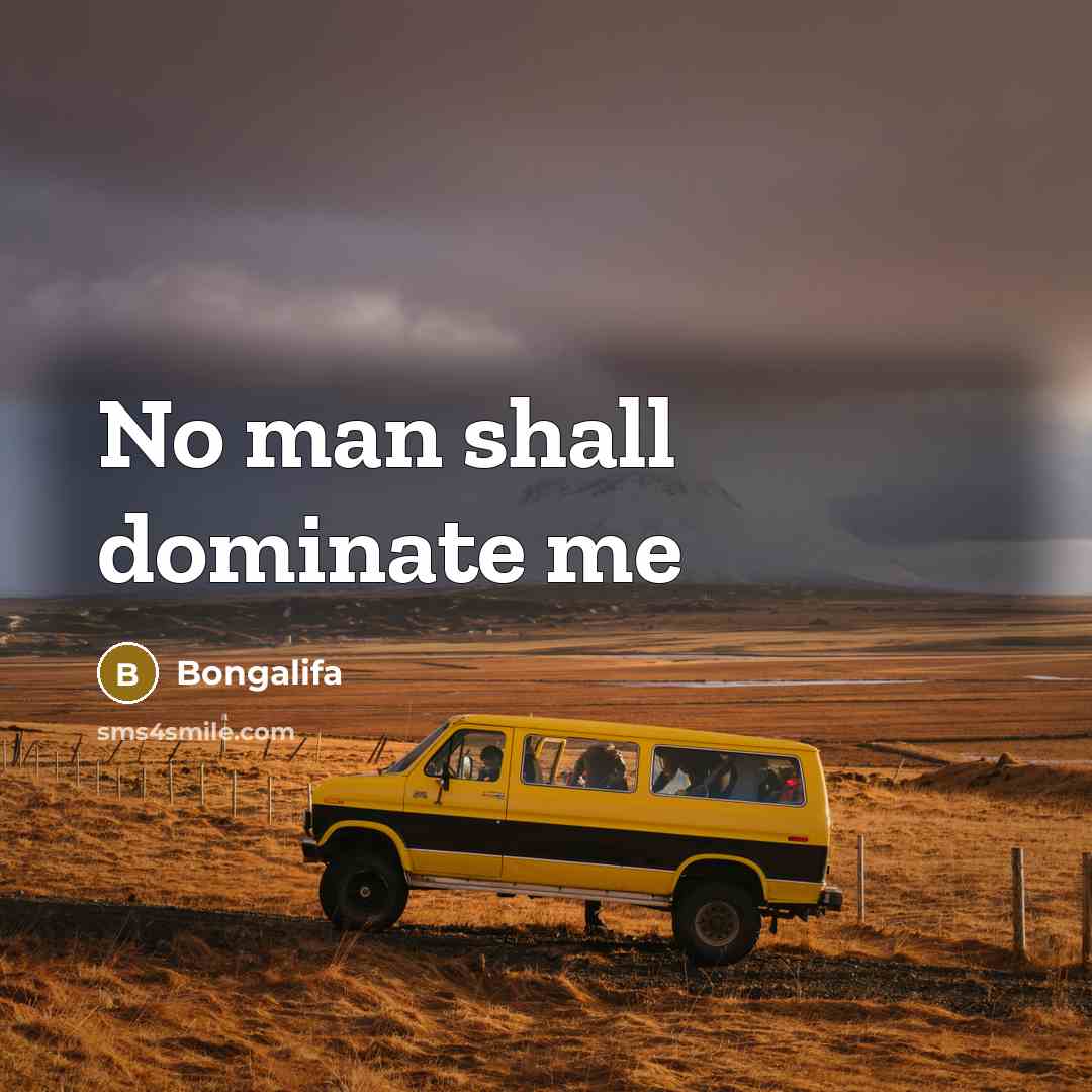 “No man shall dominate me” quote by Bongalifa