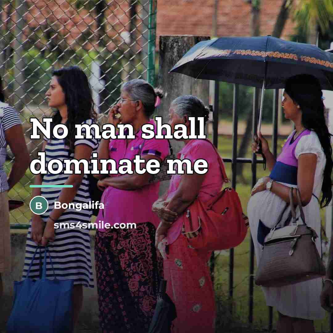“No man shall dominate me…” quote by Bongalifa