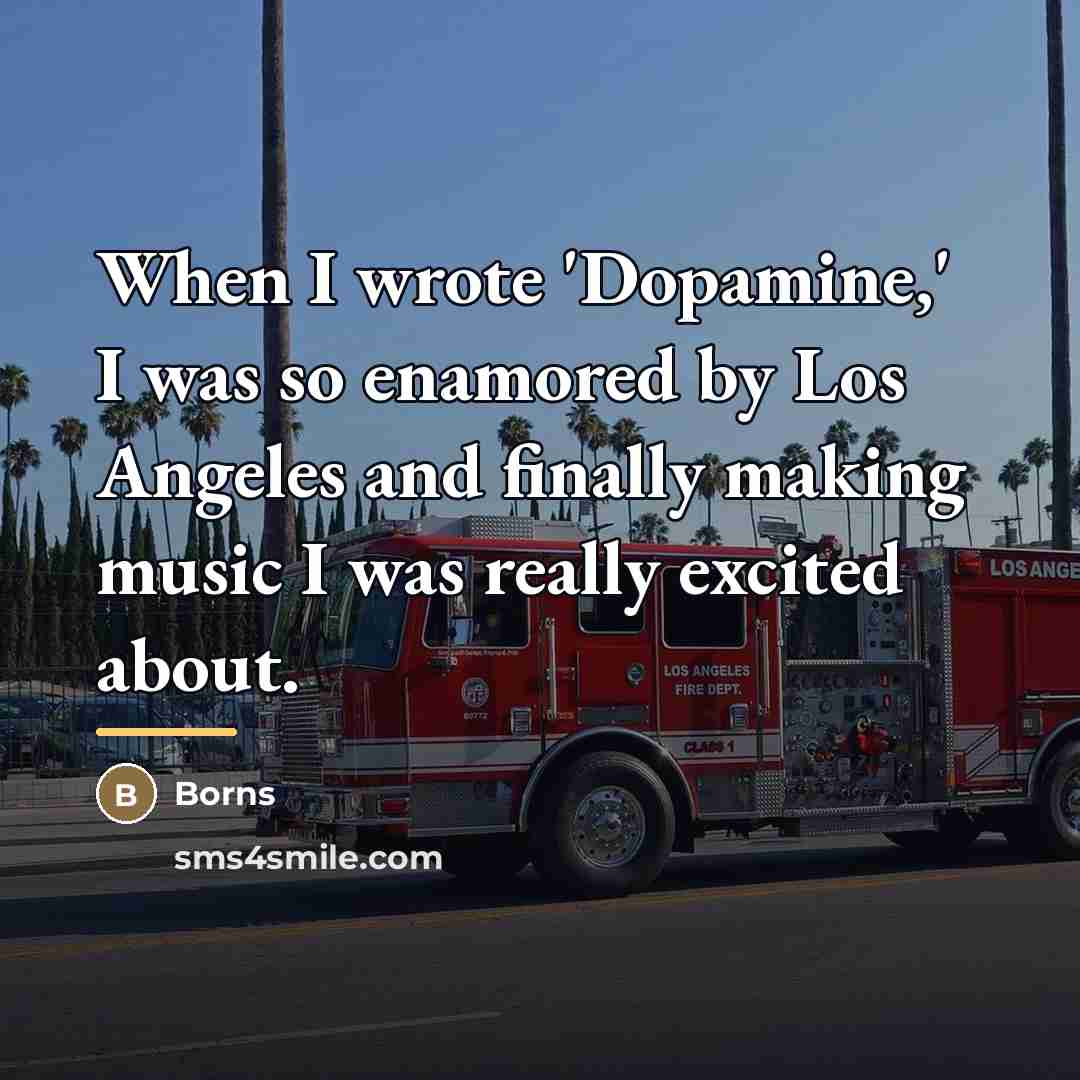 “When I wrote 'Dopamine,' I was so enamored by Los…” quote by Borns