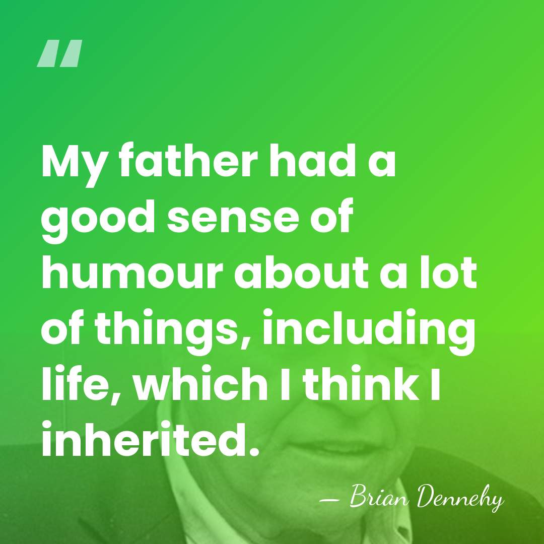 My father had a good sense of humour about a lot of&hellip; - Brian Dennehy