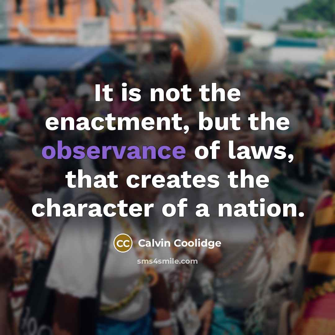 “It is not the enactment, but the observance of laws,…” quote by Calvin Coolidge
