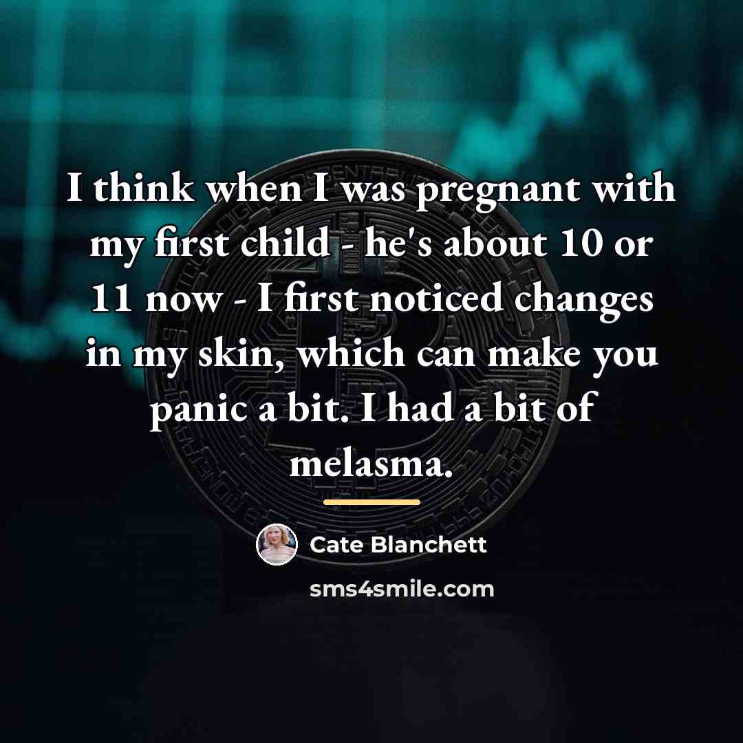 “I think when I was pregnant with my first child…” quote by Cate Blanchett