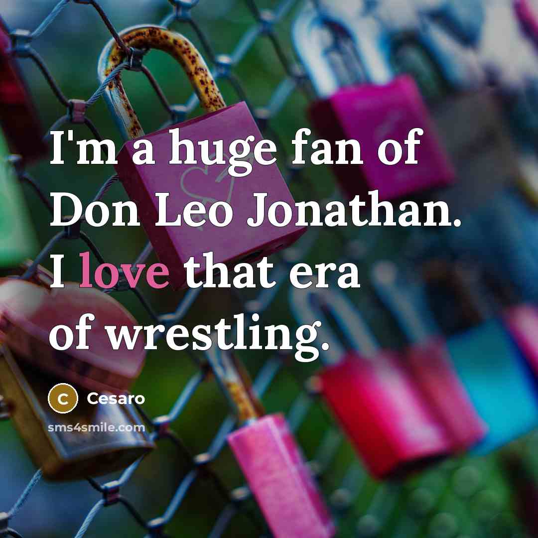 “I'm a huge fan of Don Leo Jonathan. I love…” quote by Cesaro