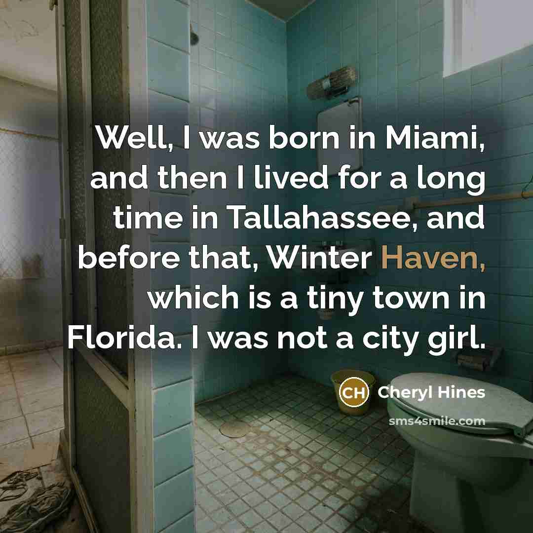 “Well, I was born in Miami, and then I lived…” quote by Cheryl Hines