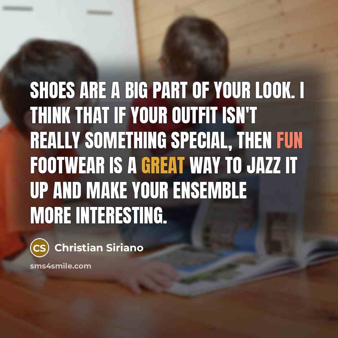 “Shoes are a big part of your look. I think…” quote by Christian Siriano