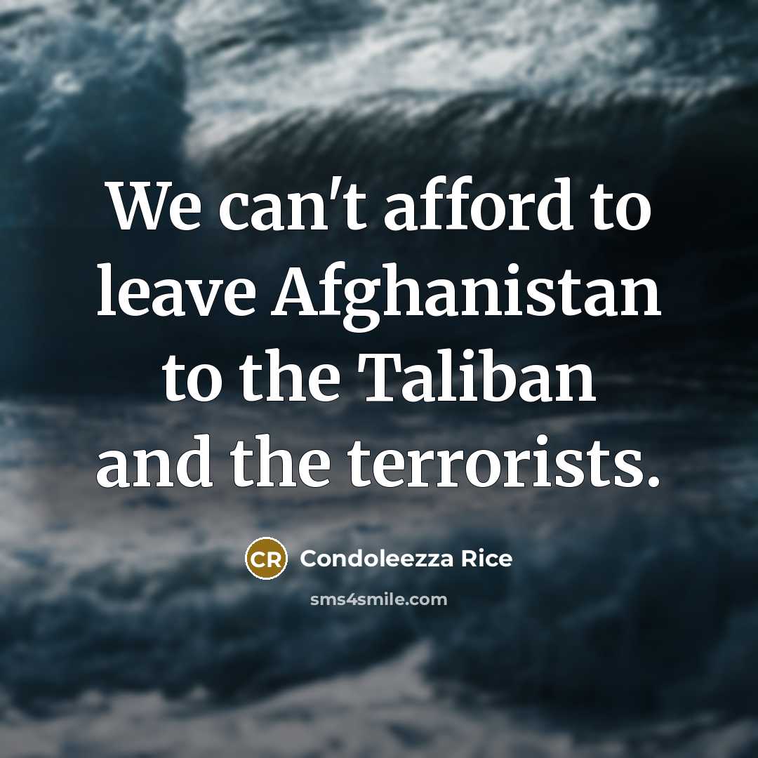 “We can't afford to leave Afghanistan to the Taliban and…” quote by Condoleezza Rice